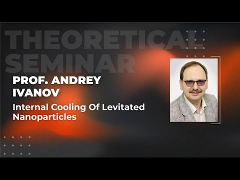 Internal Cooling of Levitated Nanoparticles | Prof. Andrey Ivanov