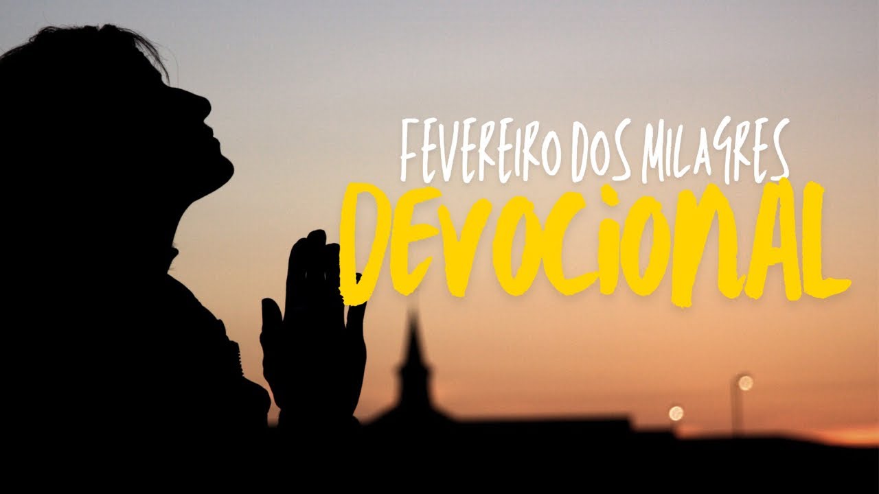 DEVOCIONAL - Dia 12 - FEVEREIRO DO MILAGRE