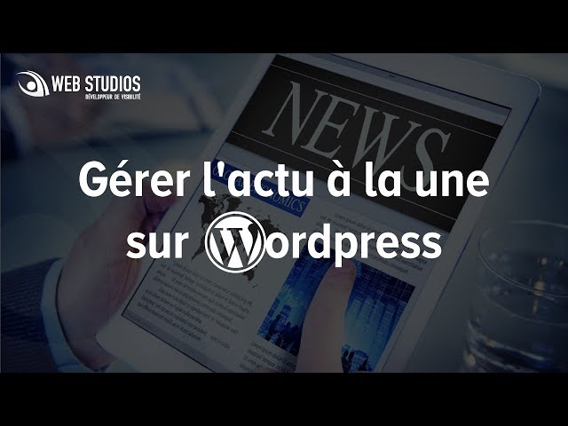 Gérer l&rsquo;actu à la une sur WordPress