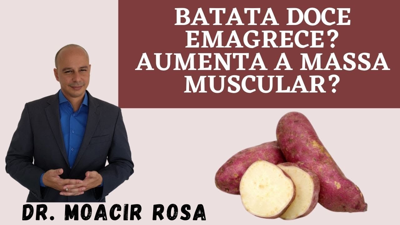 Batata Doce Emagrece? Batata Doce Aumenta a Massa Muscular? || Dr. Moacir Rosa