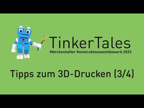 TinkerTales - Konstruktionswettbewerb: Tipps zum 3D-Drucken (Video 3)