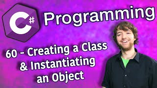 C# Programming Tutorial 60 - Creating a Class and Instantiating an Object