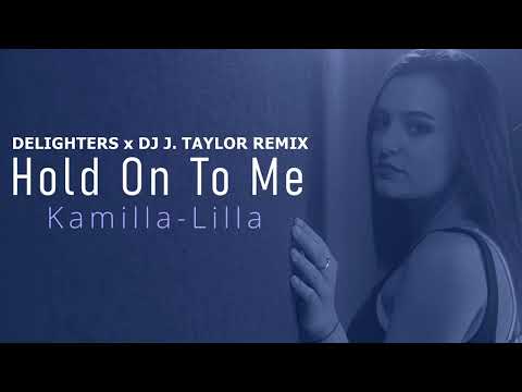 Kamilla-Lilla - Hold On To Me (Delighters x DJ J. Taylor Remix) [Official Remix]