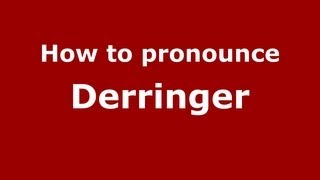 How to pronounce Derringer
