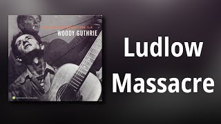 Woody Guthrie // Ludlow Massacre