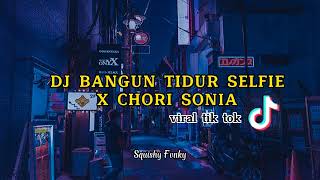 Download lagu DJ BANGUN TIDUR SELFIE X CHORI SONIA VIRAL TIK TOK  @Squishy_Fvnky mp3