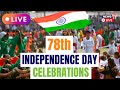 Independence Day 2024 Celebrations LIVE 78th Independence Day Celebrated Across India N18L