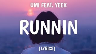 UMI - Runnin&#39; (Lyrics) ft. Yeek