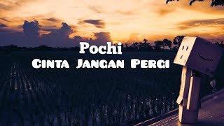 Download lagu Pochi-Cinta Jangan Pergi(Lirik Lagu) | Sepi Hatiku Disaat Sendiri mp3