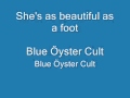 Blue Öyster Cult - She's as Beautiful as a foot ...