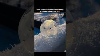 "How A Soap Bubble Freezes InstantlyIn Extreme Winter Cold" 🥹❤️‍🩹