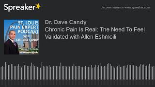 Chronic Pain Is Real: The Need To Feel Validated with Allen Eshmoili (made with Spreaker)