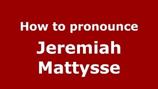 How to pronounce Jeremiah Mattysse