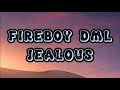 FIREBOY DML - JEALOUS [ OFFICIAL LYRICS ] #viral #trending #fireboydml