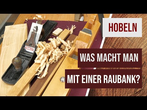 Die Raubank - Was macht man eigentlich mit diesem langen Handhobel?