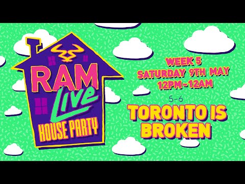 RAMLive House Party - 09/05/20 - 5pm - 6pm - Toronto Is Broken