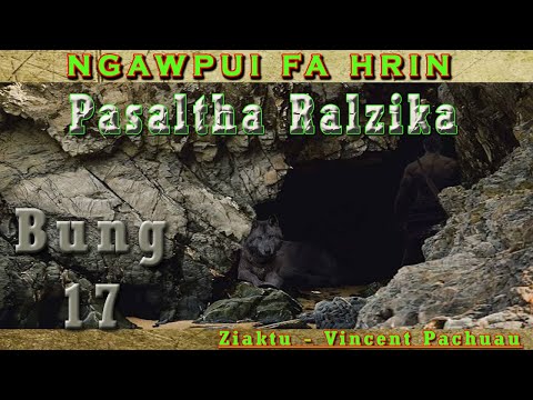 NGAWPUI FA HRIN | BUNG 17 | Pasaltha Ralzika  By Vincent Pachuau