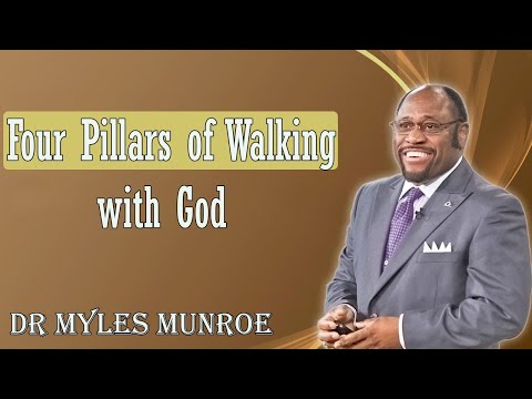 Dr Myles Munroe - Four Pillars of Walking with God