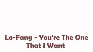 Lo-Fang - You&#39;re The One That I Want