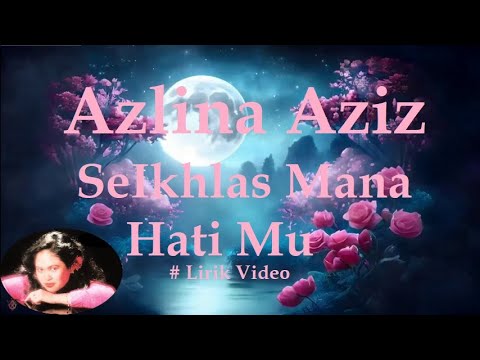 Azlina Aziz ~SeIkhlas Mana Hati Mu ~Lirik