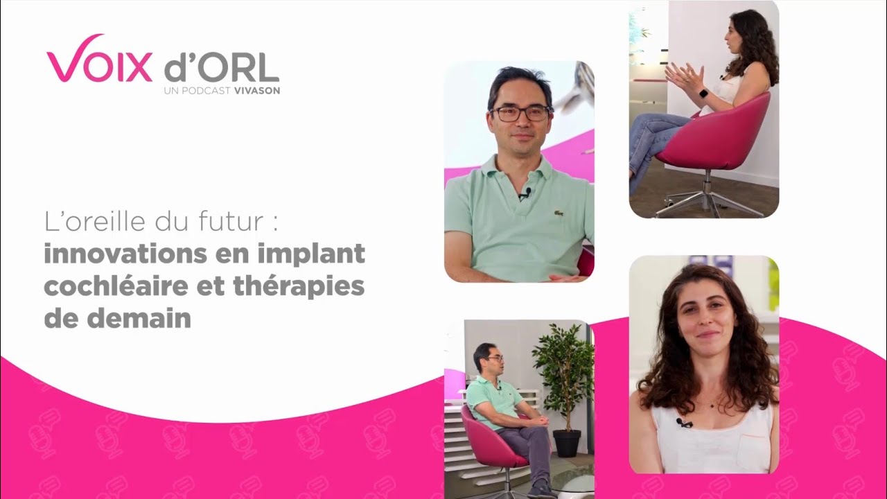Voix d'ORL #1 - L'oreille du futur : innovations en implant cochléaire et thérapies de demain