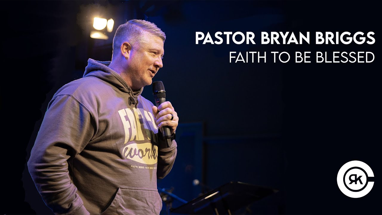 Pastor Bryan Briggs | Faith to Be Blessed
