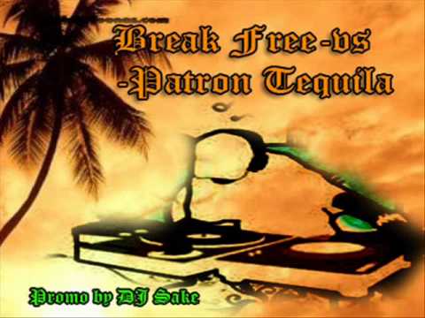 BREAK FREE VS PATRON TEQUILA DJ SAKE REMIX
