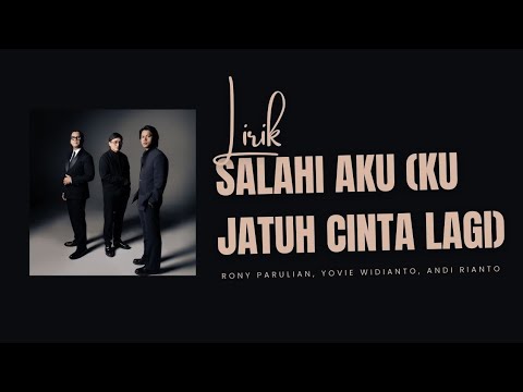 SALAHI AKU (KU JATUH CINTA LAGI) - RONY PARULIAN, YOVIE WIDIANTO, ANDI RIANTO