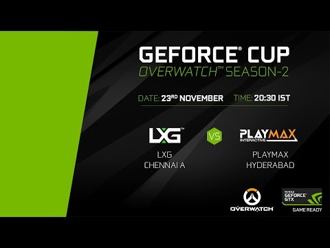 GeForce Cup: Overwatch Season 2 | LXG Chennai A vs Playmax Hyderabad | Group B