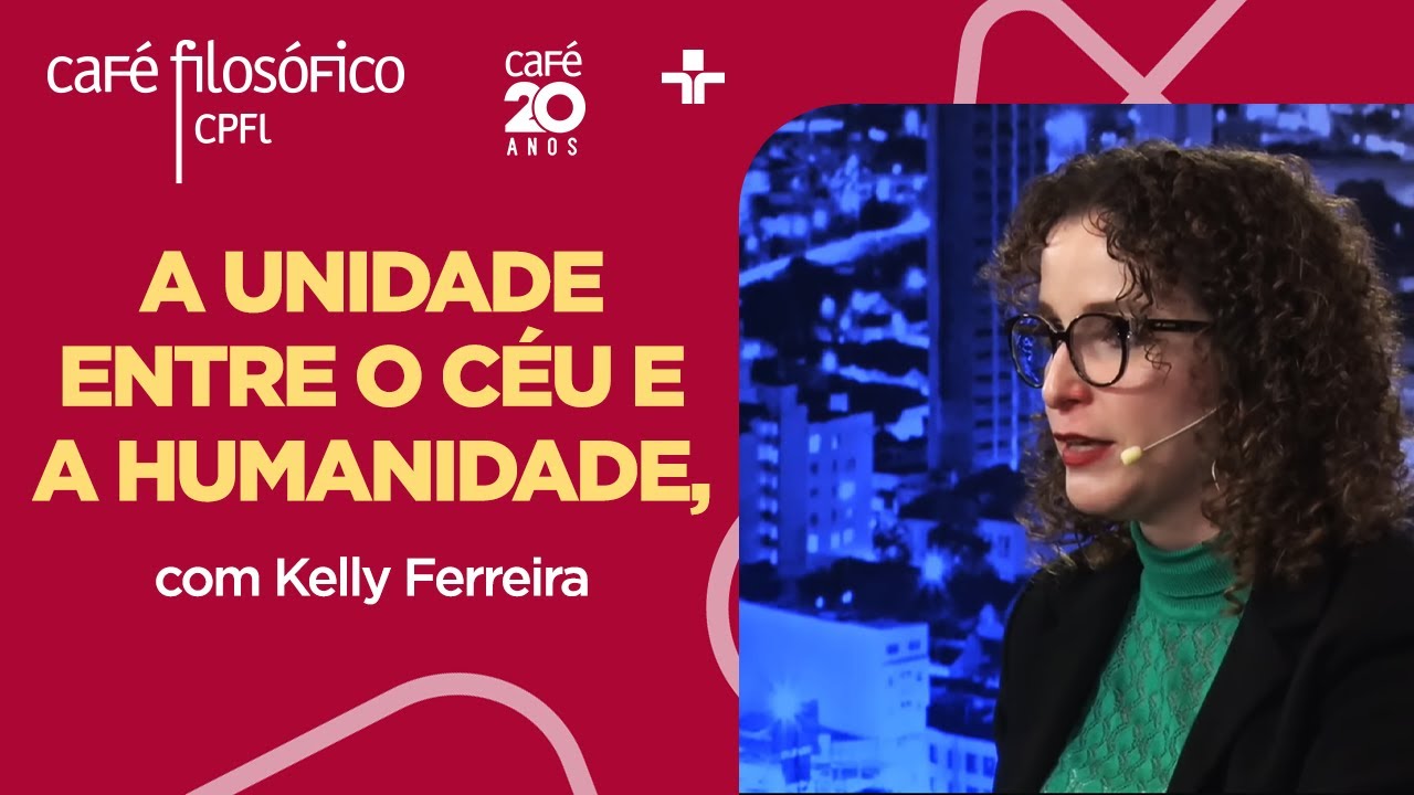 Café Filosófico | A unidade entre o céu e a humanidade – Kelly Ferreira