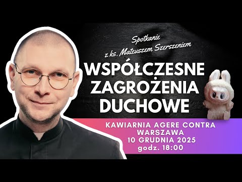 WSPÓŁCZESNE ZAGROŻENIA DUCHOWE | ks. Mateusz Szerszeń w Agere Contra