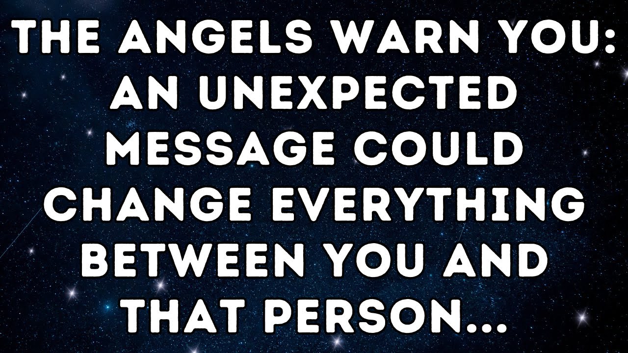 The Angels Warn You: An Unexpected Message Could Change Everything Between You and That Person...