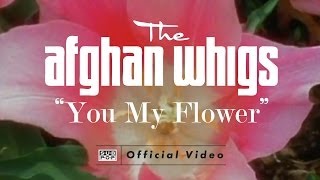The Afghan Whigs - You My Flower [OFFICIAL VIDEO]