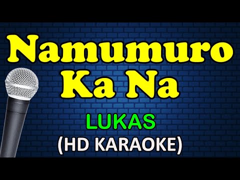 NAMUMURO KA NA - Lukas (HD Karaoke)