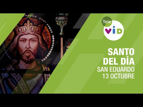 13 de Octubre día de San Eduardo, Santo del día - Tele VID