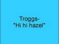 Troggs- Hi hi hazel