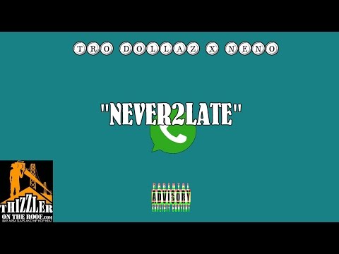 Tro Dollaz x Neno - Never Too Late [Prod. Neno] [Thizzler.com]