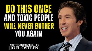 DO THIS ONCE AND TOXIC PEOPLE WILL NEVER BOTHER YOU AGAIN | The Most Powerful Speech By Joel Osteen
