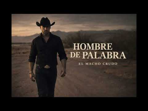 Hombre de Palabra – Ranchera Cruda para Hombres de Verdad