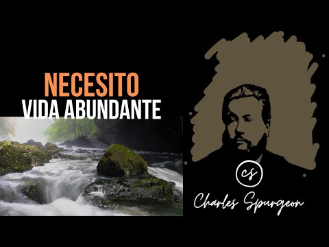 Necesito vida abundante (Ezekiel 47:9) Devocional de hoy Charles Spurgeon