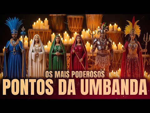 Os Pontos Mais Fortes da Umbanda - Xangô, Iansã, Ogum, Oxalá, Oxum, Iemanjá e Mais