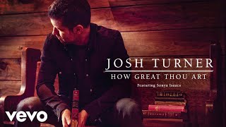 Josh Turner - How Great Thou Art (feat. Sonya Isaacs) (Official Audio) ft. Sonya Isaacs