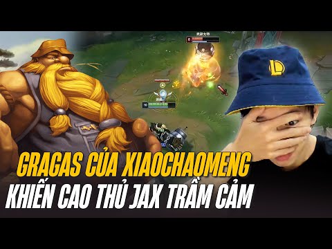 GRAGAS TRONG TAY XIAOCHAOMENG XỬ LÝ KÈO CỰC HAY KHIẾN CAO THỦ JAX RƠI VÀO TRẦM CẢM