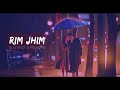 Rim Jhim Song Slowed And Reverb Jubin Nautiyal Parth S Diksha S Lofi Songs