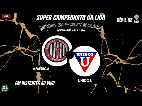 SUPER CAMPEONATO DA LIGA SÉRIE A2 - SEMI FINAIS - IDA - AMÉRICA X UNIDOS