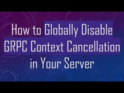 How to Globally Disable GRPC Context Cancellation in Your Server