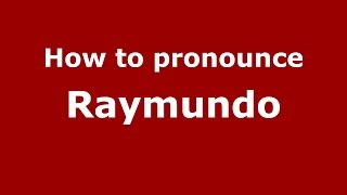 How to pronounce Raymundo