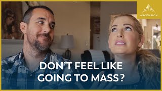 Don’t Feel like Going to Mass?