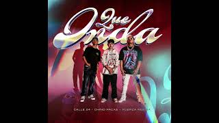 Calle 24 Ft Chino Pacas Ft Fuerza Regida - Que Onda [AUDIO]