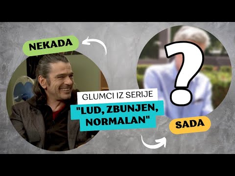 Nekada i Sada: Glumci iz Serije "Lud, zbunjen, normalan"
